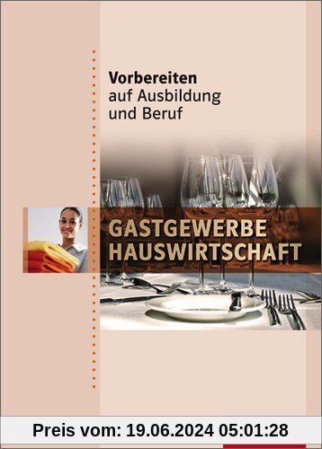 Vorbereiten auf Ausbildung und Beruf: Gastgewerbe / Hauswirtschaft: Schülerbuch, 1. Auflage, 2009
